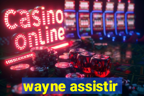 wayne assistir